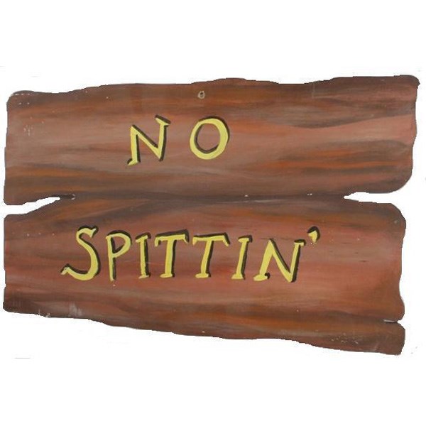 Sign Rustic "No Spittin"